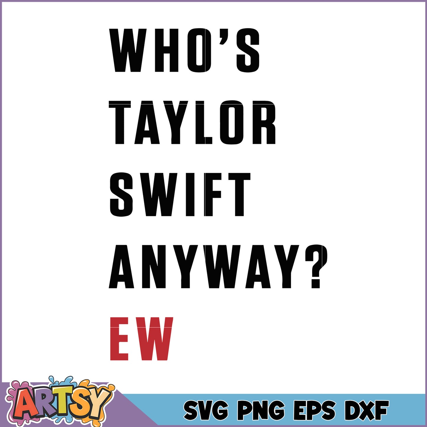 Who's Taylor Swift Anyway SVG Cut File