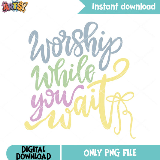 Worship while you wait png, trendy gifts png, church shirts png