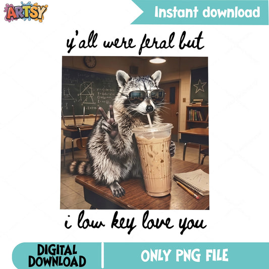 Yall Were Feral But I Low Key Love You PNG, Raccoon Teacher PNG, Funny Teacher PNG