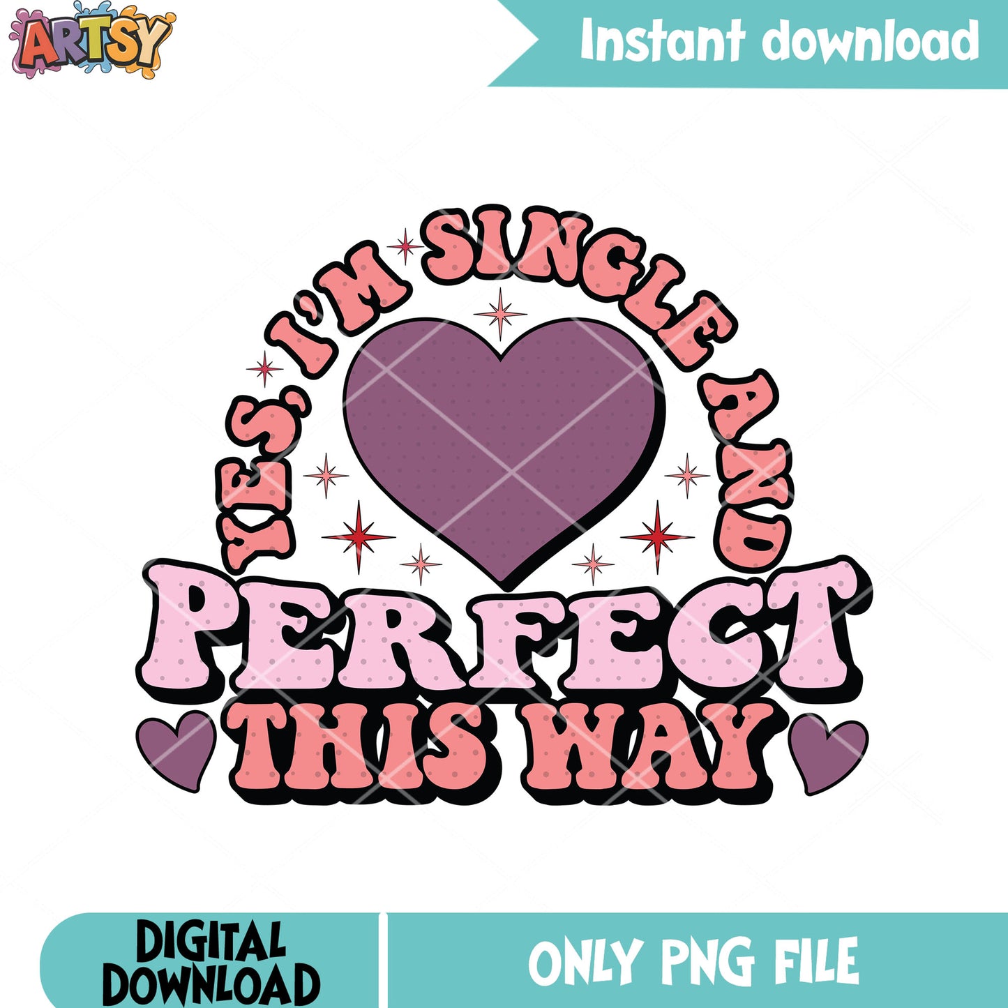 Yes im single and perfect this way png