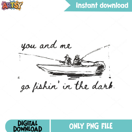 You and me go fishing in the dark png, fishing meme png