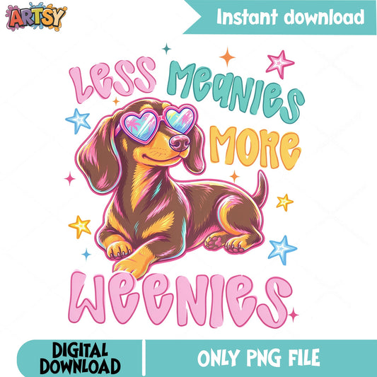 Less Meanies More Weenies Dachshund PNG, Funny Dog PNG, Weiner Dog PNG