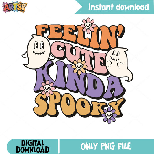 Feelin Cute Kinda Spooky PNG, Halloween Ghost PNG, Retro Halloween PNG