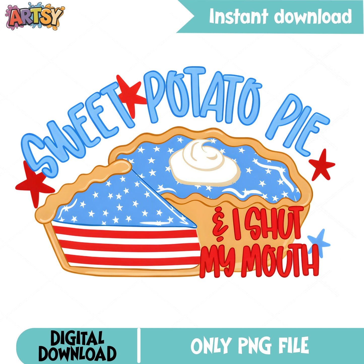 Sweet Potato Pie And I Shut My Mouth PNG, 4th Of July PNG, Patriotic PNG