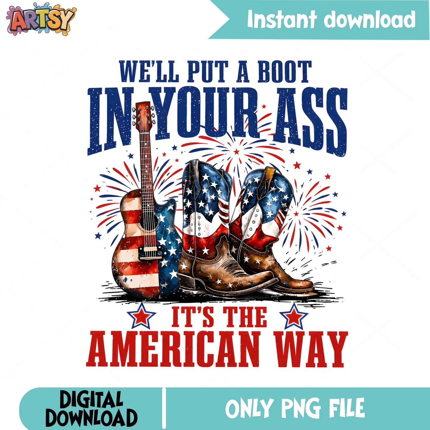 Boot In Your Ass American Way PNG, 4th Of July PNG, Patriotic PNG