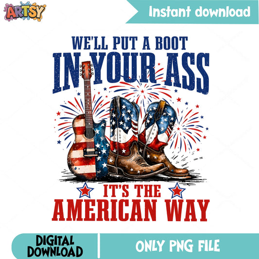 Boot In Your Ass American Way PNG, 4th Of July PNG, Patriotic PNG