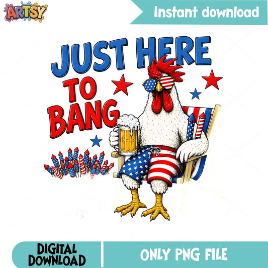 Just Here To Bang Chicken PNG, 4th Of July PNG, Funny Chicken PNG