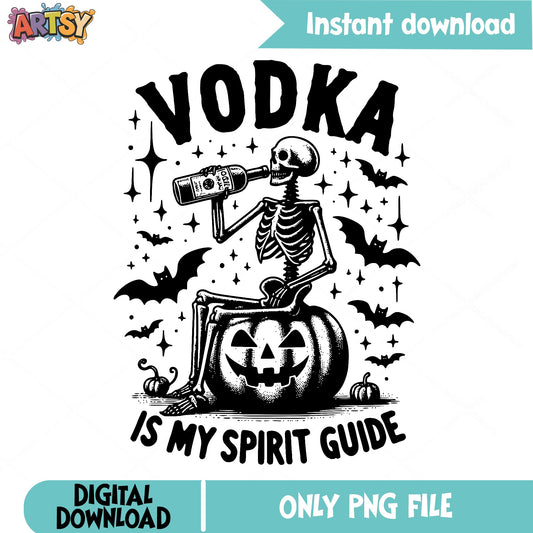 Vodka Is My Spirit Guide Skeleton PNG, Halloween PNG, Funny Halloween PNG