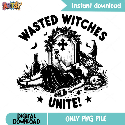 Wasted Witches Unite PNG, Funny Halloween Witch PNG, Halloween PNG